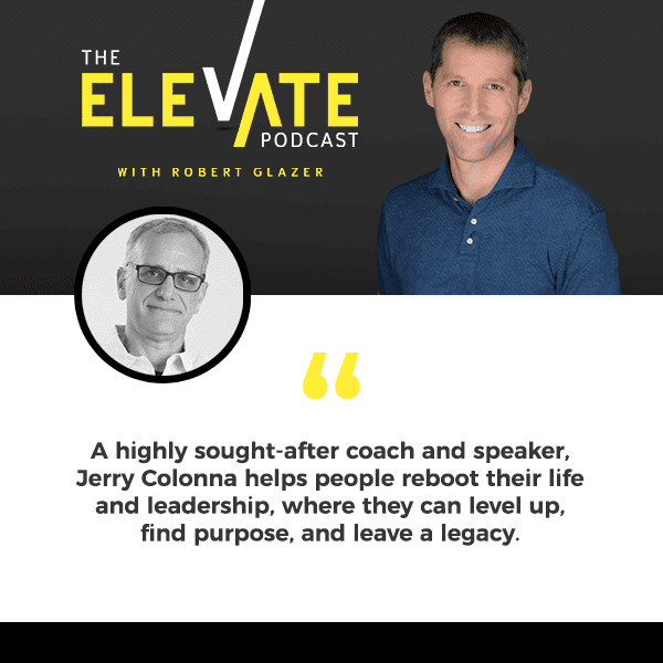 The Elevate Podcast with Robert Glazer | Jerry Colonna | Reboot Your Life