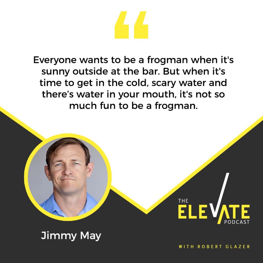 The Elevate Podcast with Robert Glazer | Jimmy May | Leadership Lessons