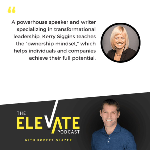 The Elevate Podcast with Robert Glazer | Kerry Siggins | Ownership Mindset