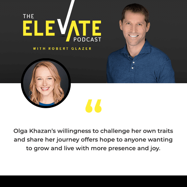 The Elevate Podcast with Robert Glazer | Olga Khazan | Changing Your Personality
