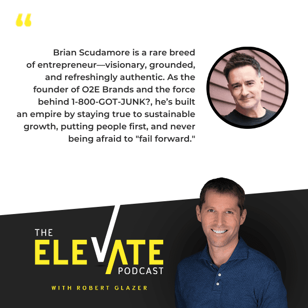 The Elevate Podcast with Robert Glazer | Brian Scudamore | Mistakes Leaders Should Make