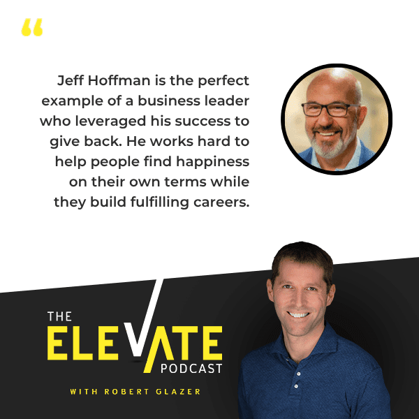 The Elevate Podcast with Robert Glazer | Jeff Hoffman | Giving Back