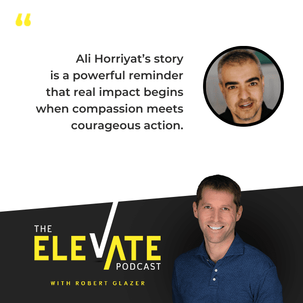 The Elevate Podcast with Robert Glazer | Ali Horriyat | Compassiviste