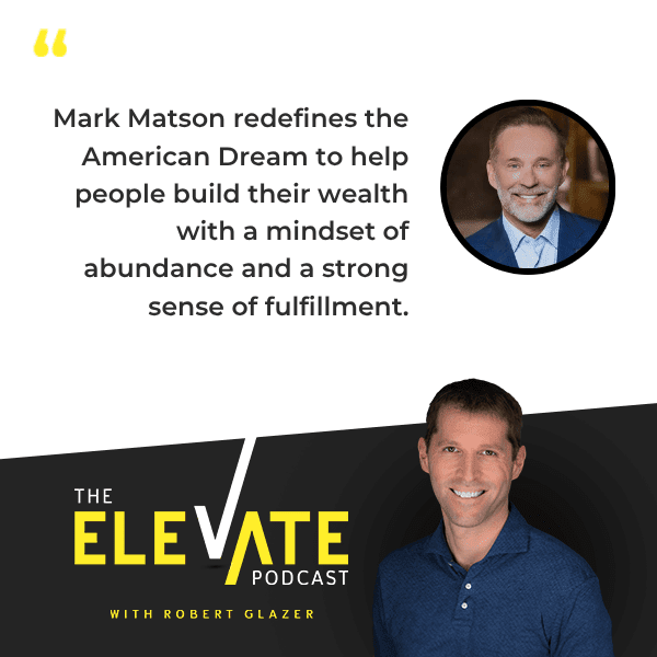 The Elevate Podcast with Robert Glazer | Mark Matson | Relationship With Money