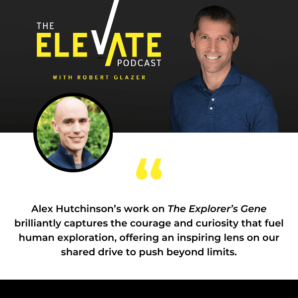 The Elevate Podcast with Robert Glazer | Alex Hutchinson | The Explorer's Gene