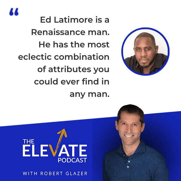 he Elevate Podcast with Robert Glazer | Ed Latimore | Hard Lessons