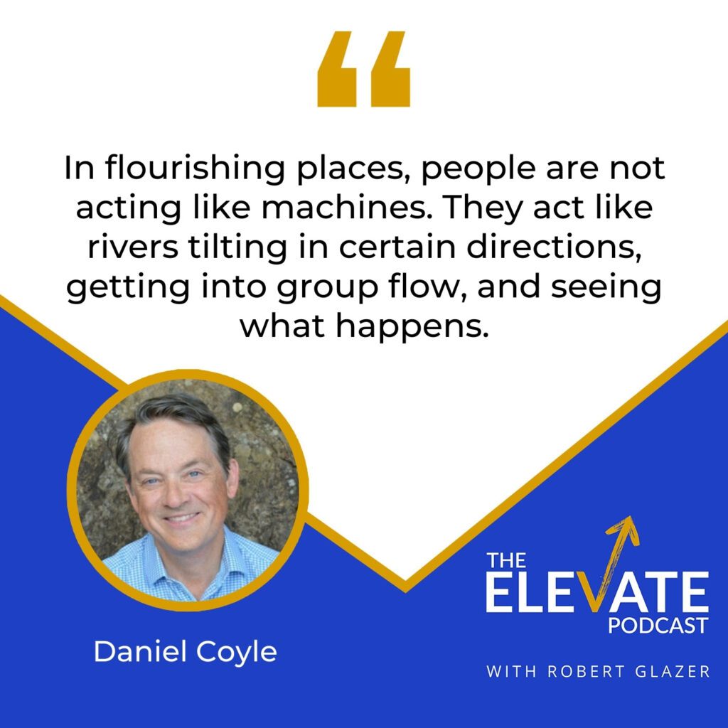 The Elevate Podcast with Robert Glazer | Daniel Coyle | Flourish