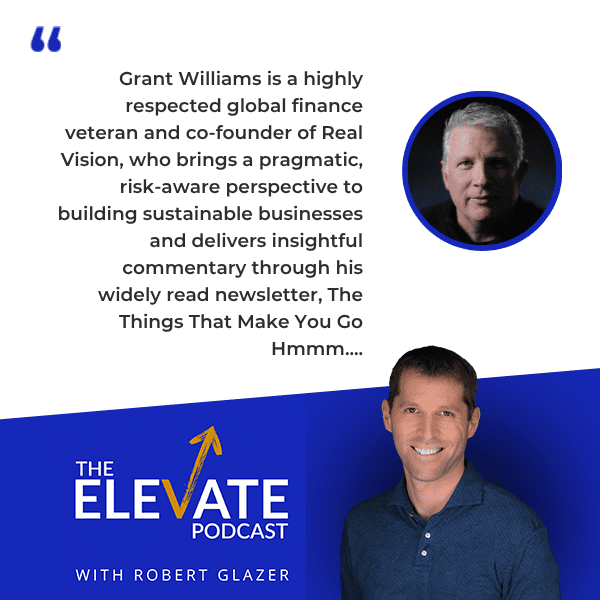 The Elevate Podcast with Robert Glazer | Grant Williams | Leadership Lessons