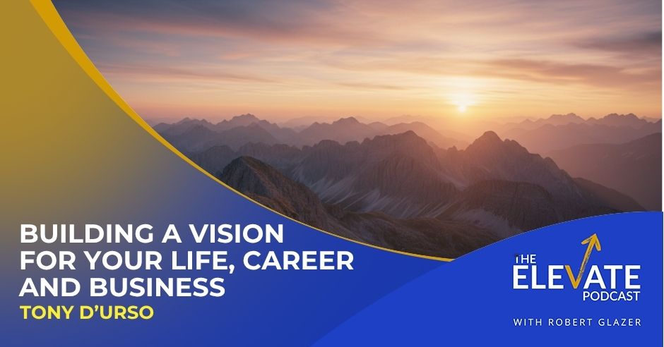 The Elevate Podcast with Robert Glazer | Tony D’Urso | Podcast Empire