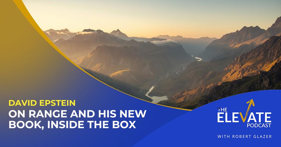 The Elevate Podcast with Robert Glazer | David Epstein | Inside The Box