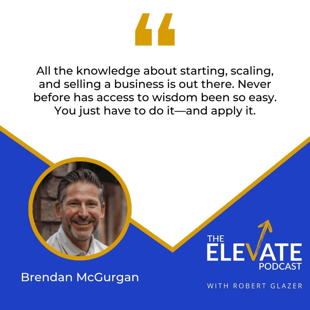 The Elevate Podcast with Robert Glazer | Brendan McGurgan | Timeless Businesses Principles